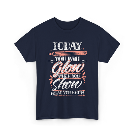 Today You Will Glow Test Day T-Shirt - Navy