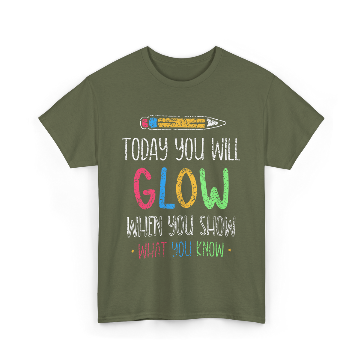 Today You Will Glow Test Day T-Shirt - Military Green