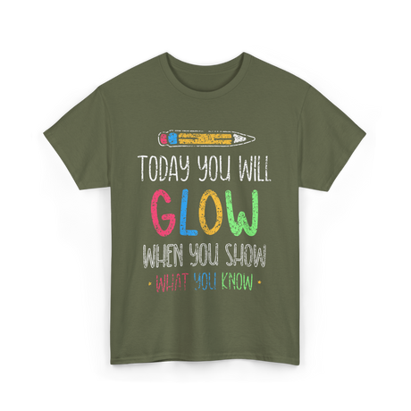 Today You Will Glow Test Day T-Shirt - Military Green