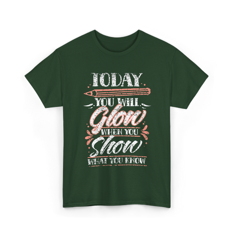 Today You Will Glow Test Day T-Shirt - Forest Green