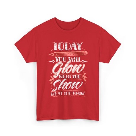 Today You Will Glow Test Day T-Shirt - Red