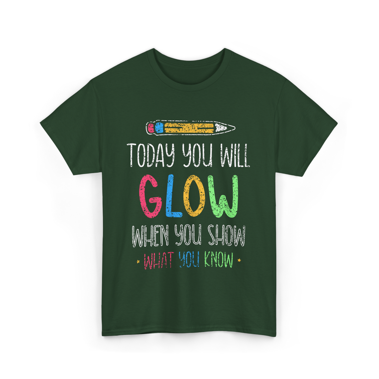 Today You Will Glow Test Day T-Shirt - Forest Green