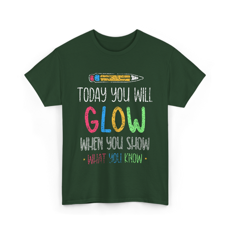 Today You Will Glow Test Day T-Shirt - Forest Green