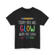 Today You Will Glow Test Day T-Shirt - Black