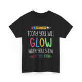 Today You Will Glow Test Day T-Shirt - Black