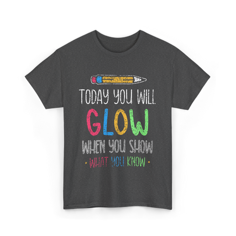 Today You Will Glow Test Day T-Shirt - Dark Heather