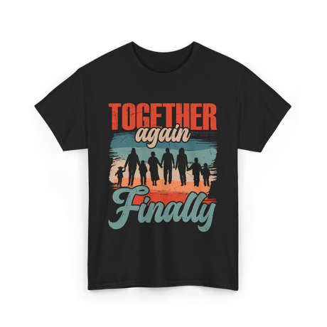 Together Again Finally Family Reunion T-Shirt - Black