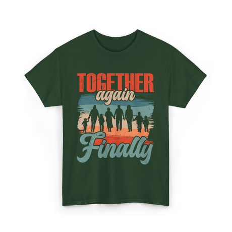 Together Again Finally Family Reunion T-Shirt - Forest Green