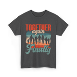 Together Again Finally Family Reunion T-Shirt - Dark Heather