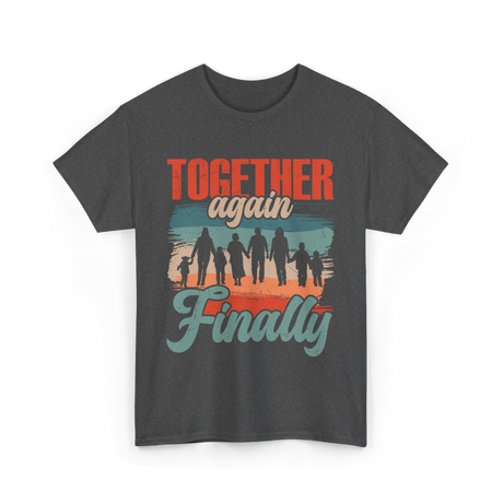 Together Again Finally Family Reunion T-Shirt - Dark Heather