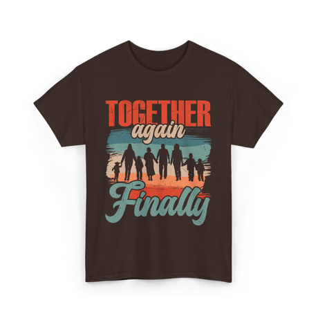 Together Again Finally Family Reunion T-Shirt - Dark Chocolate