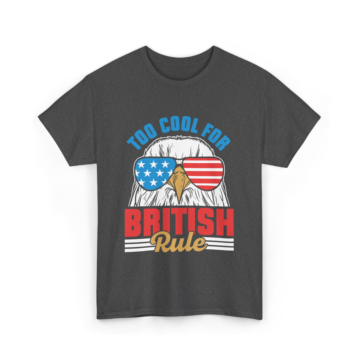 Too Cool For British Rule Independence T-Shirt - Dark Heather