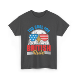 Too Cool For British Rule Independence T-Shirt - Dark Heather