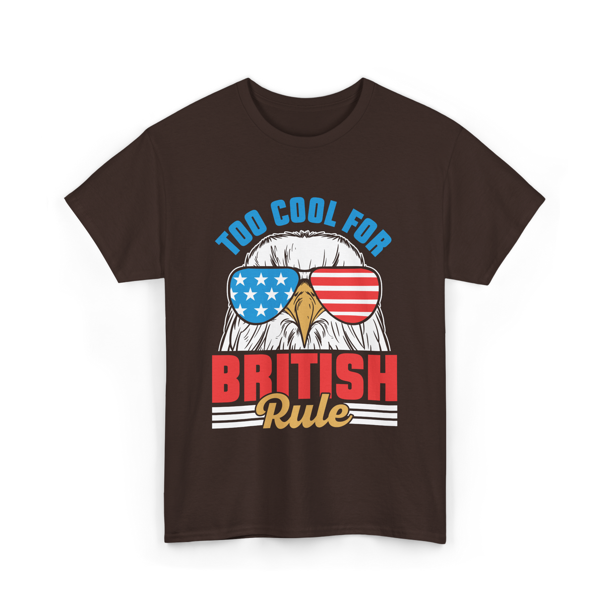 Too Cool For British Rule Independence T-Shirt - Dark Chocolate