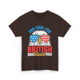 Too Cool For British Rule Independence T-Shirt - Dark Chocolate