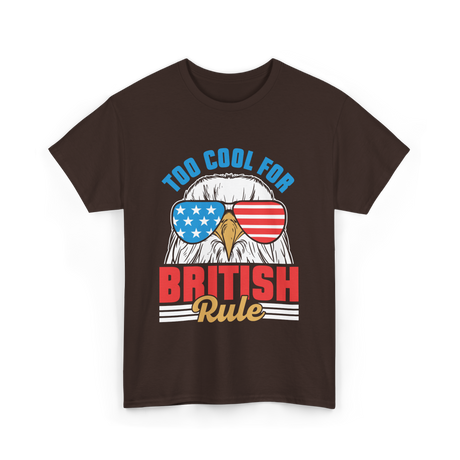 Too Cool For British Rule Independence T-Shirt - Dark Chocolate