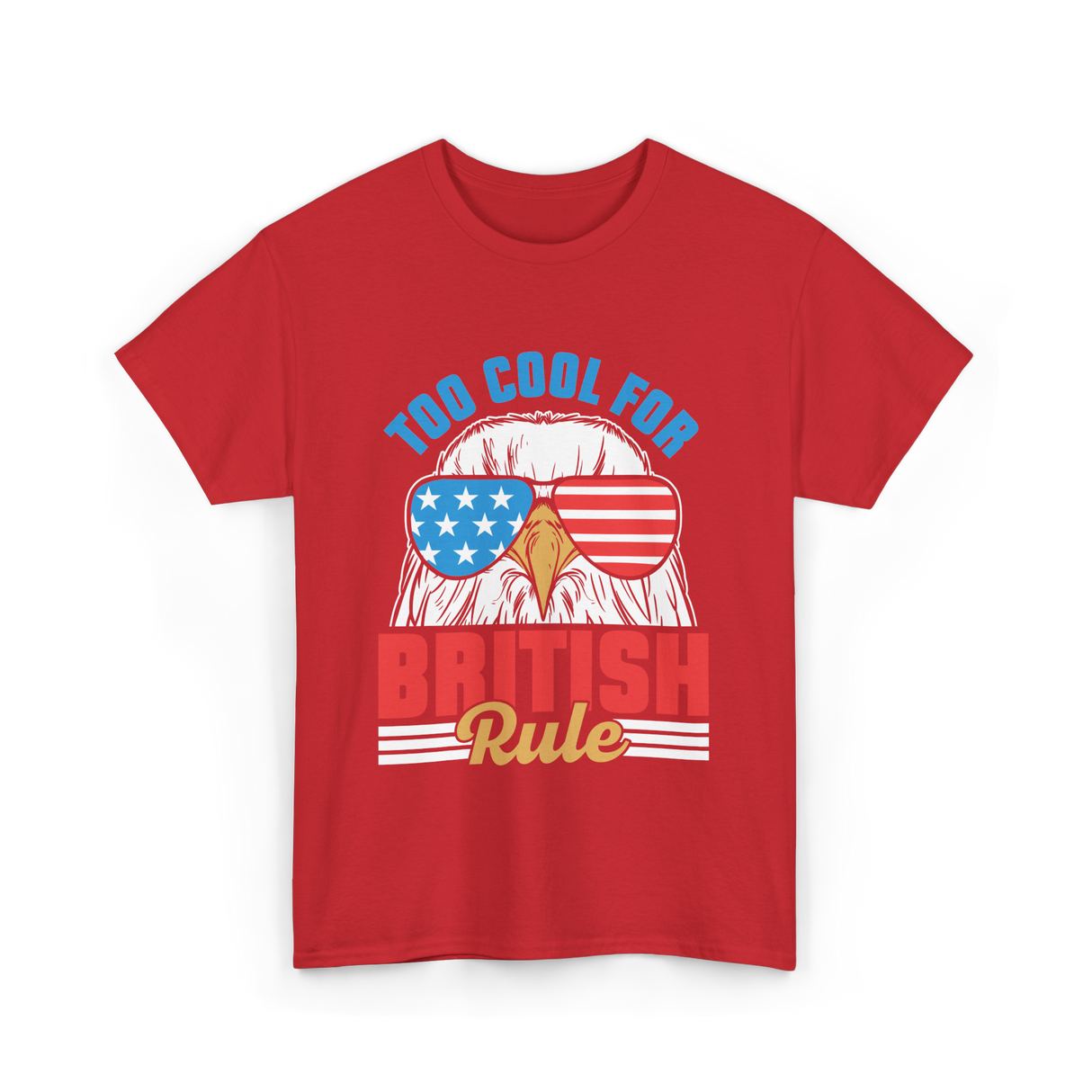 Too Cool For British Rule Independence T-Shirt - Red