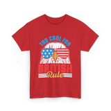 Too Cool For British Rule Independence T-Shirt - Red