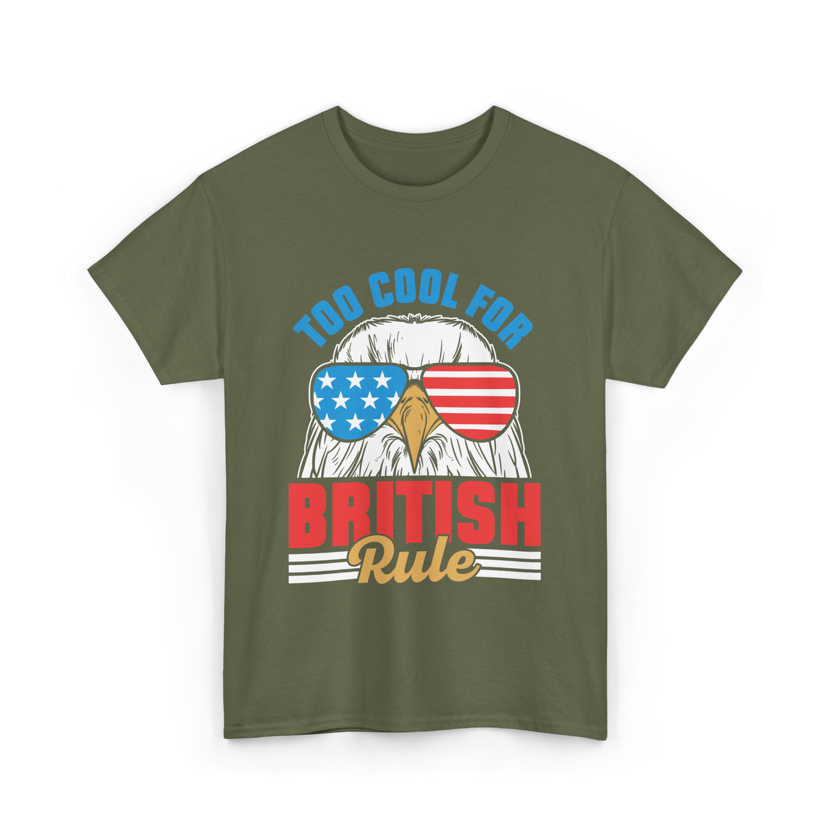 Too Cool For British Rule Independence T-Shirt - Military Green