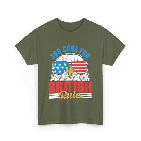 Too Cool For British Rule Independence T-Shirt - Military Green