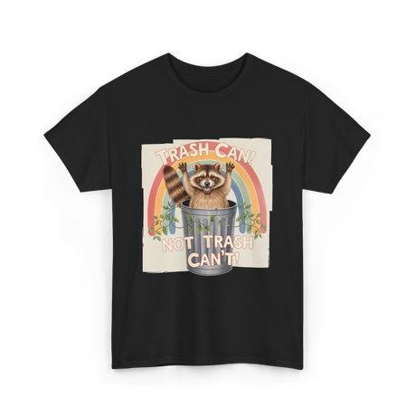 Trash Can Not Trash Can't Raccoon T-Shirt - Black