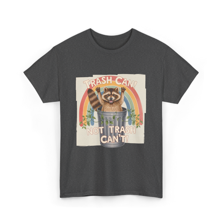 Trash Can Not Trash Can't Raccoon T-Shirt - Dark Heather