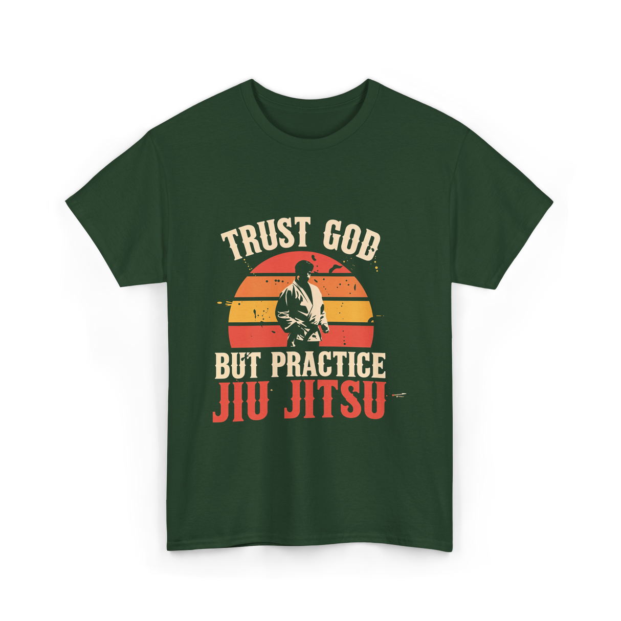 Trust God But Practice Jiu Jitsu Jiu Jitsu T-Shirt - Forest Green