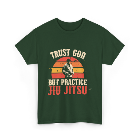 Trust God But Practice Jiu Jitsu Jiu Jitsu T-Shirt - Forest Green