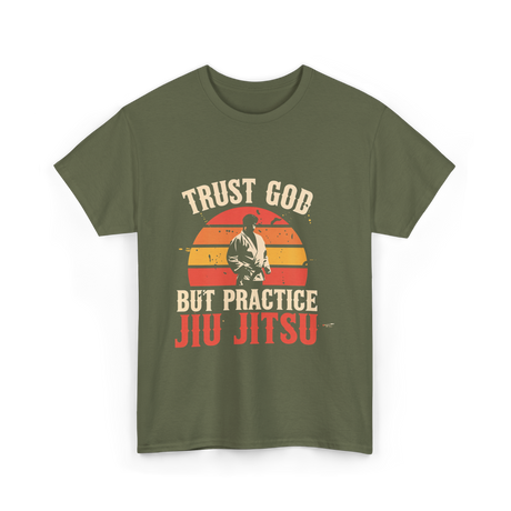 Trust God But Practice Jiu Jitsu Jiu Jitsu T-Shirt - Military Green