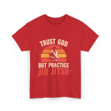 Trust God But Practice Jiu Jitsu Jiu Jitsu T-Shirt - Red