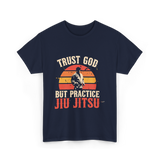 Trust God But Practice Jiu Jitsu Jiu Jitsu T-Shirt - Navy