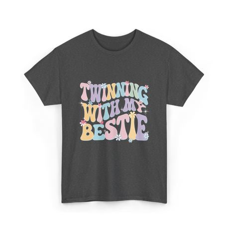 Twinning With My Bestie Friendship T-Shirt - Dark Heather