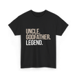 Uncle Godfather Legend Godfather T-Shirt - Black