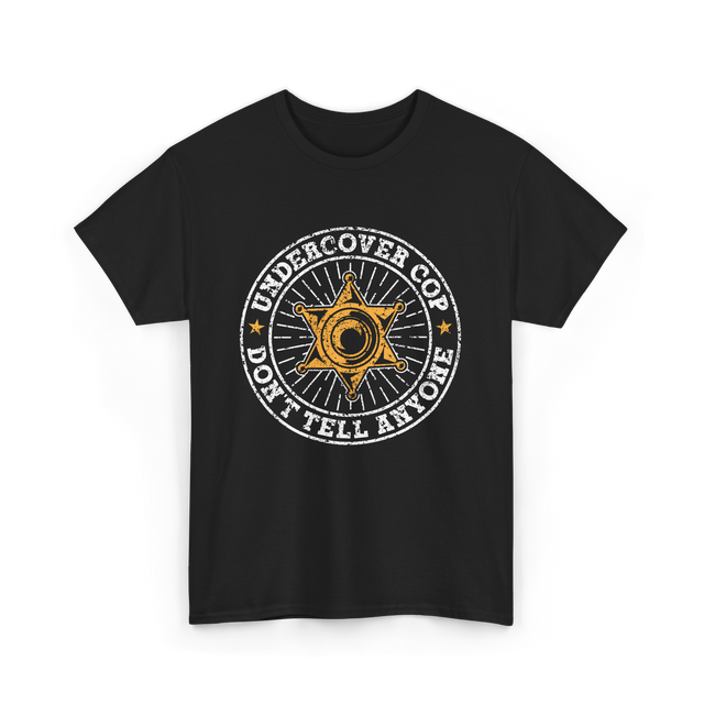 Undercover Cop Don't Tell Anyone Police T-Shirt - Black