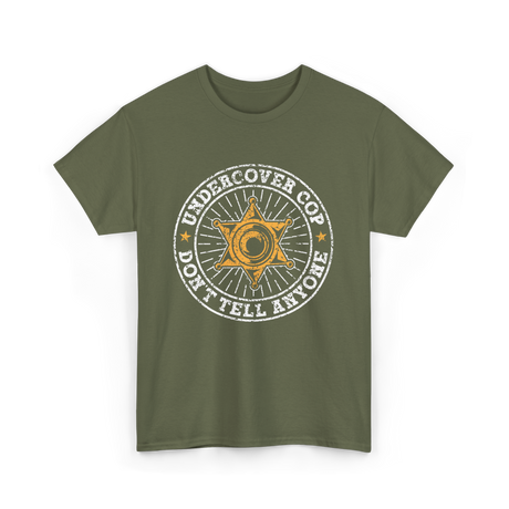 Undercover Cop Don't Tell Anyone Police T-Shirt - Military Green