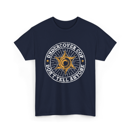 Undercover Cop Don't Tell Anyone Police T-Shirt - Navy