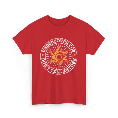 Undercover Cop Don't Tell Anyone Police T-Shirt - Red