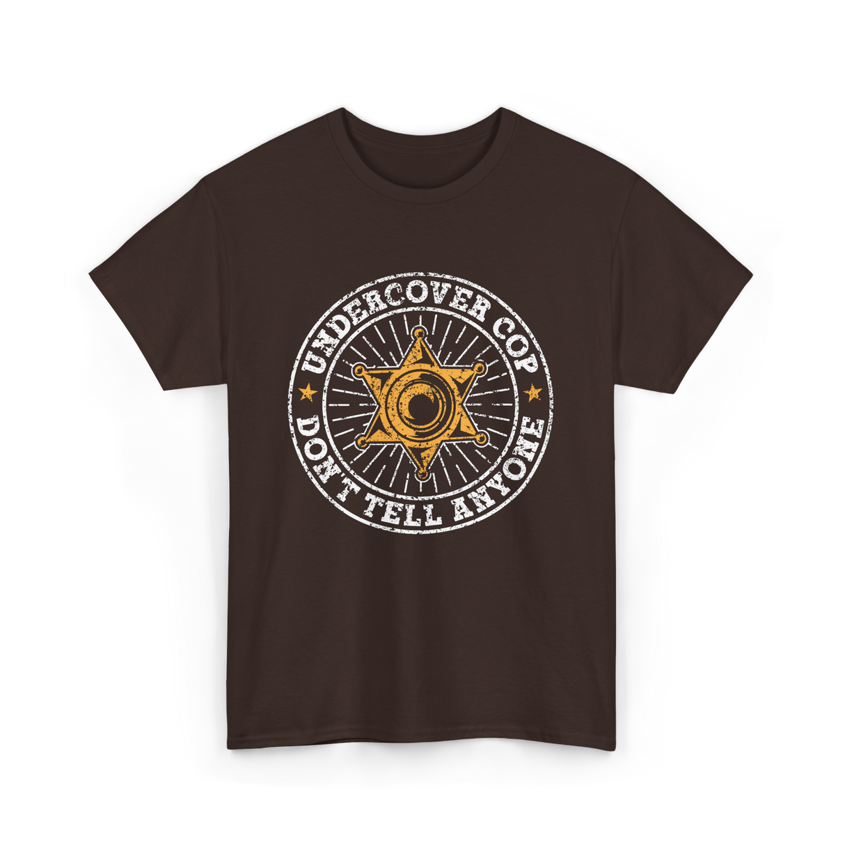 Undercover Cop Don't Tell Anyone Police T-Shirt - Dark Chocolate