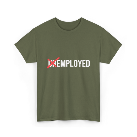 Unemployed No More Job Transition T-Shirt - Military Green