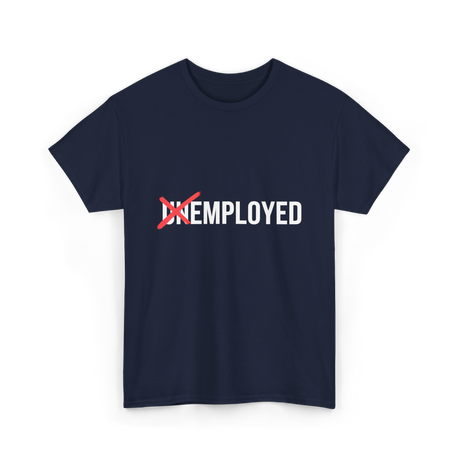 Unemployed No More Job Transition T-Shirt - Navy