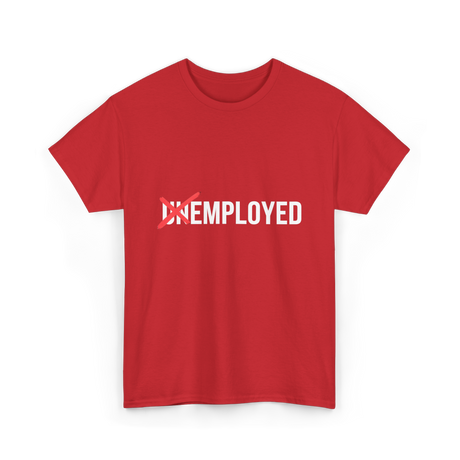 Unemployed No More Job Transition T-Shirt - Red