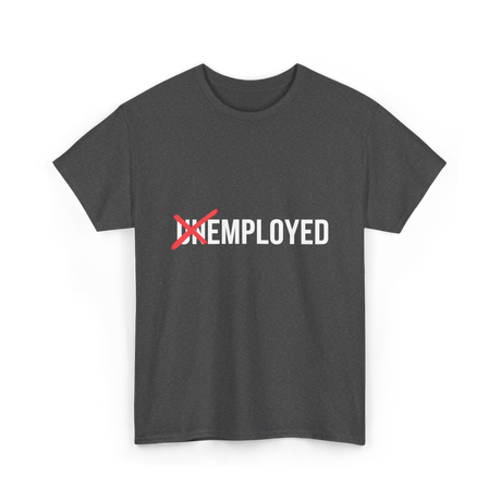 Unemployed No More Job Transition T-Shirt - Dark Heather