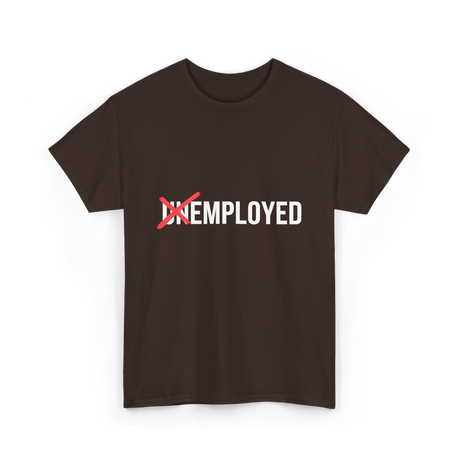 Unemployed No More Job Transition T-Shirt - Dark Chocolate