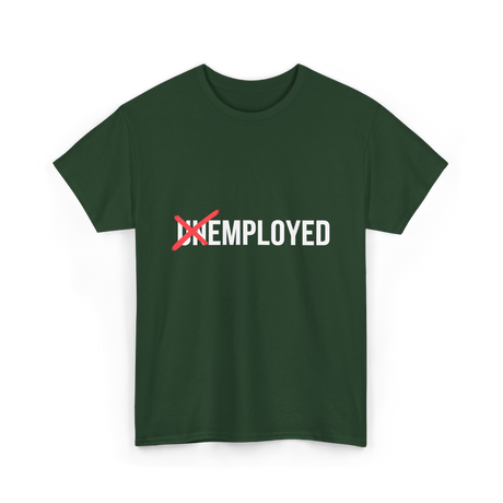 Unemployed No More Job Transition T-Shirt - Forest Green