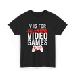 V is for Video Games Gamer T-Shirt - Black