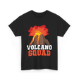 Volcano Squad Volcano Volcanoes T-Shirt - Black