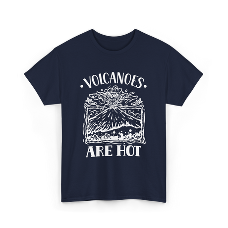 Volcanoes Are Hot Geology T-Shirt - Navy