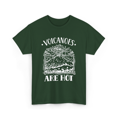 Volcanoes Are Hot Geology T-Shirt - Forest Green