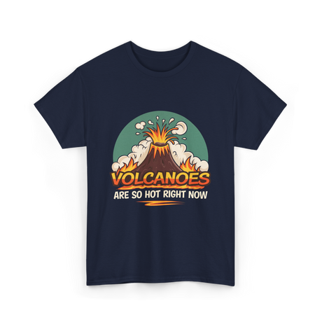 Volcanoes Are Hot Volcanoes T-Shirt - Navy