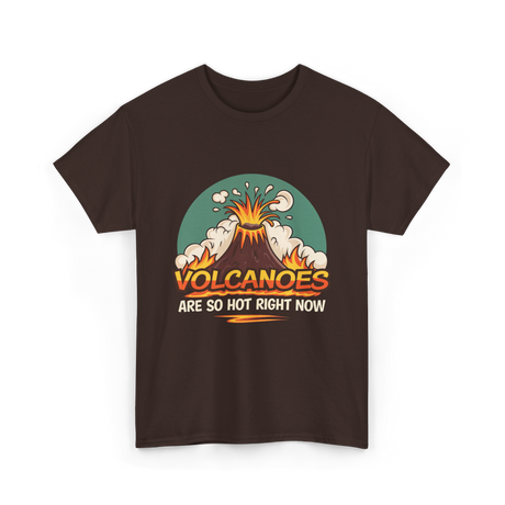 Volcanoes Are Hot Volcanoes T-Shirt - Dark Chocolate